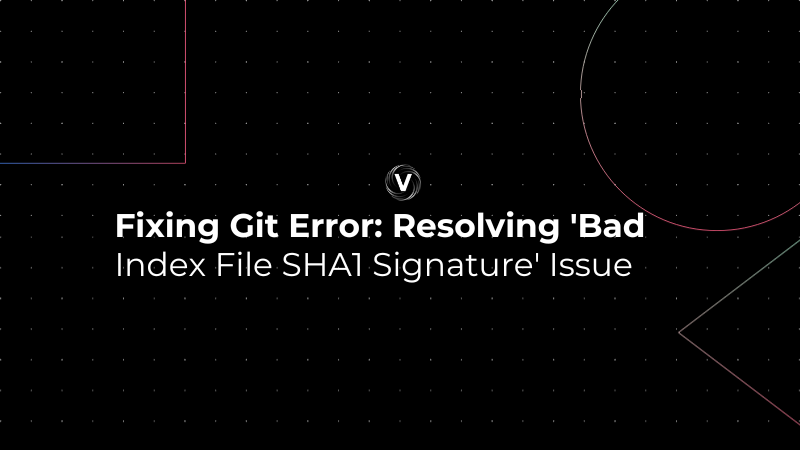 Fixing Git Error: Resolving 'Bad Index File SHA1 Signature' Issue.